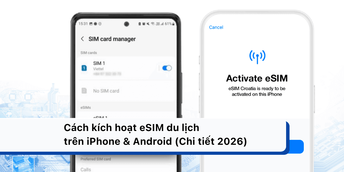 Cách kích hoạt eSIM du lịch trên iPhone & Android (Chi tiết 2026)