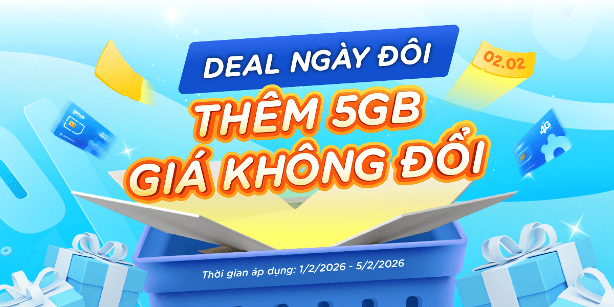 DEAL NGÀY ĐÔI: THÊM 5GB - GIÁ KHÔNG ĐỔI