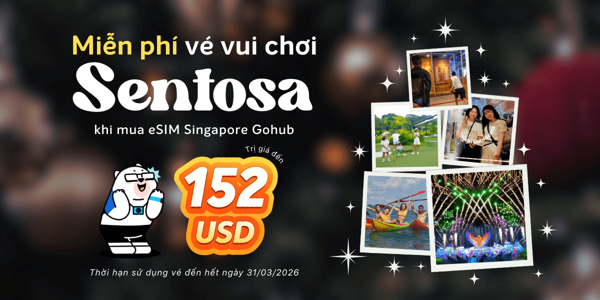Miễn Phí Vé Vui Chơi Tại SENTOSA Singapore Trị Giá Lên Đến 152 USD Khi Mua eSIM & SIM Singapore Gohub