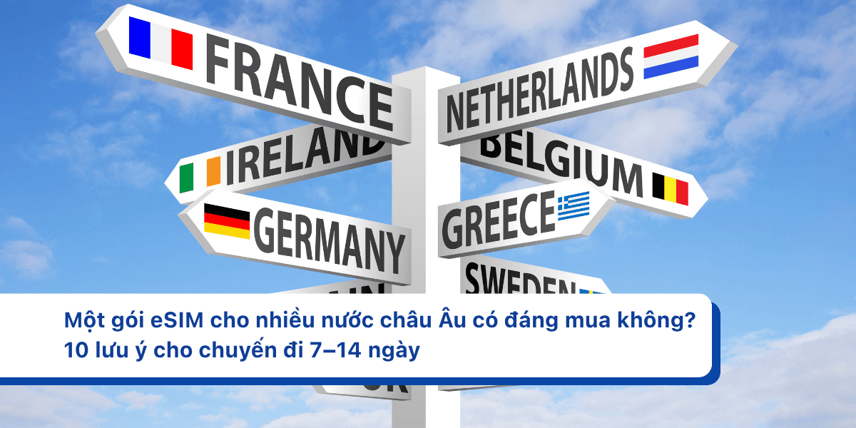 Một gói eSIM cho nhiều nước châu Âu có đáng mua không? 10 lưu ý cho chuyến đi 7–14 ngày