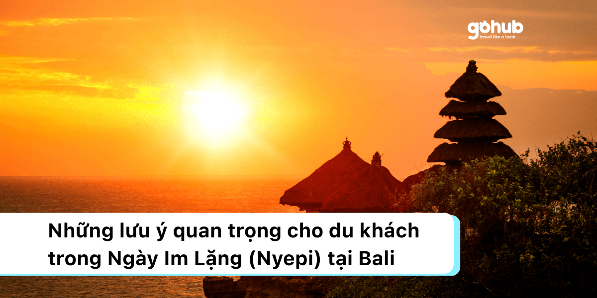 Những lưu ý quan trọng về ngày im lặng (Nyepi) tại Bali