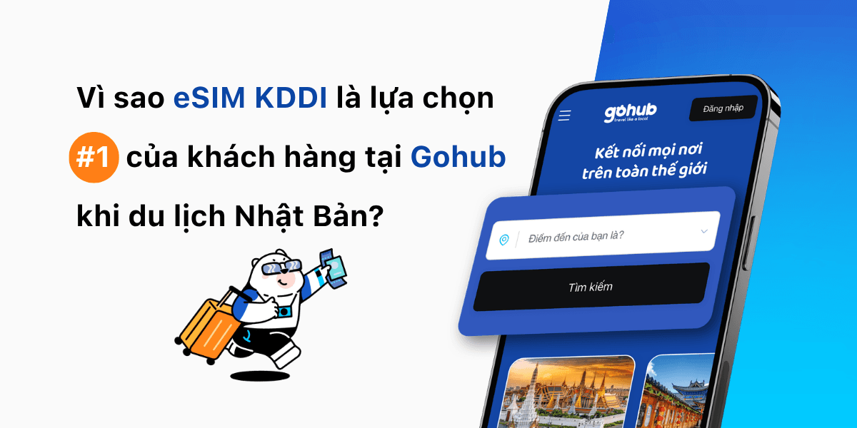 Vì sao eSIM KDDI là lựa chọn hàng đầu của khách hàng tại Gohub khi du lịch Nhật Bản?