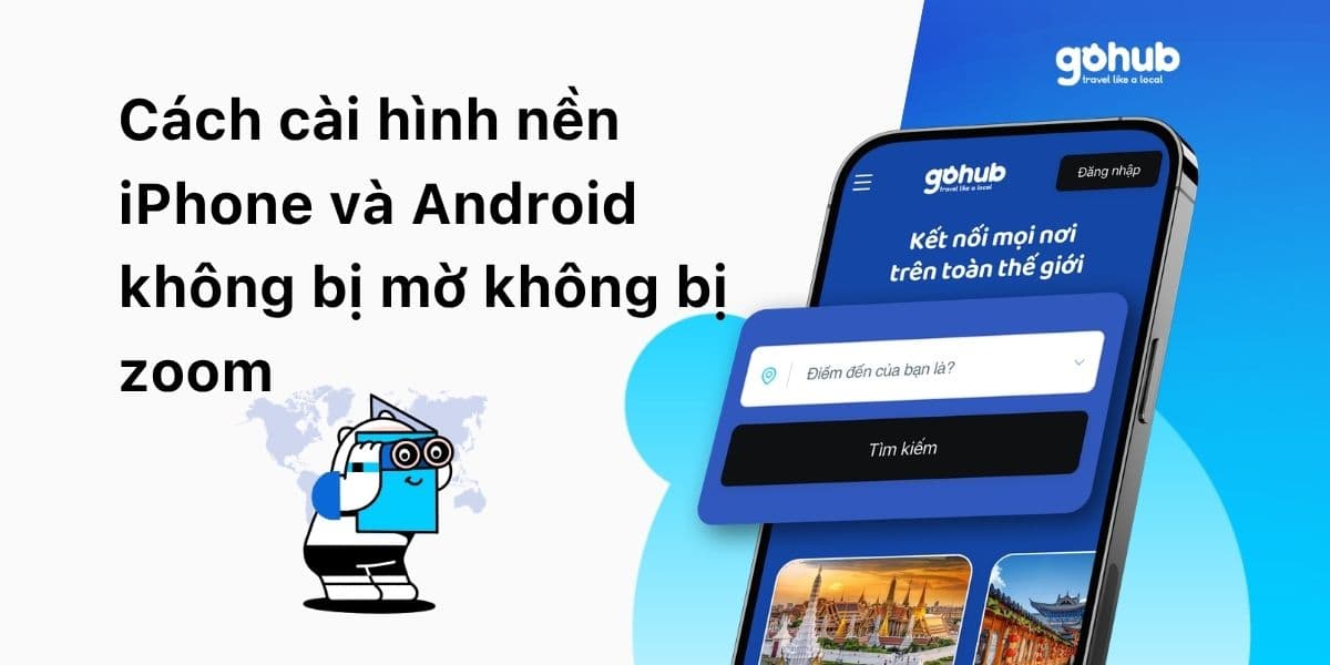 Cách Cài Hình Nền iPhone & Android Không Bị Mờ, Không Bị Zoom