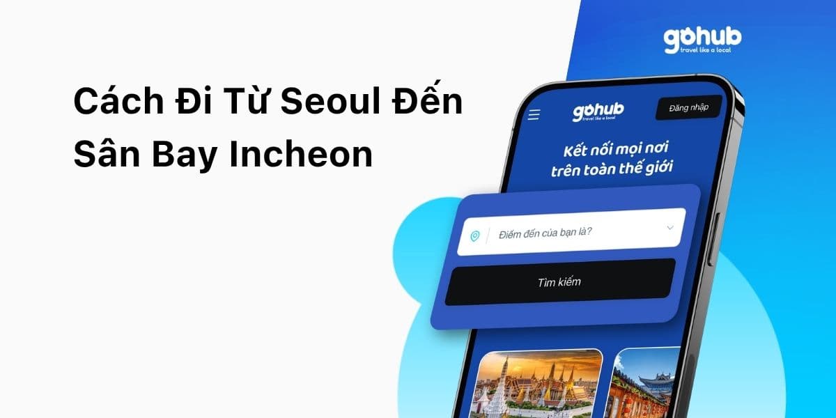 Cách Đi Từ Seoul Đến Sân Bay Incheon: AREX, Bus, Taxi Và Lưu Ý Giờ Bay