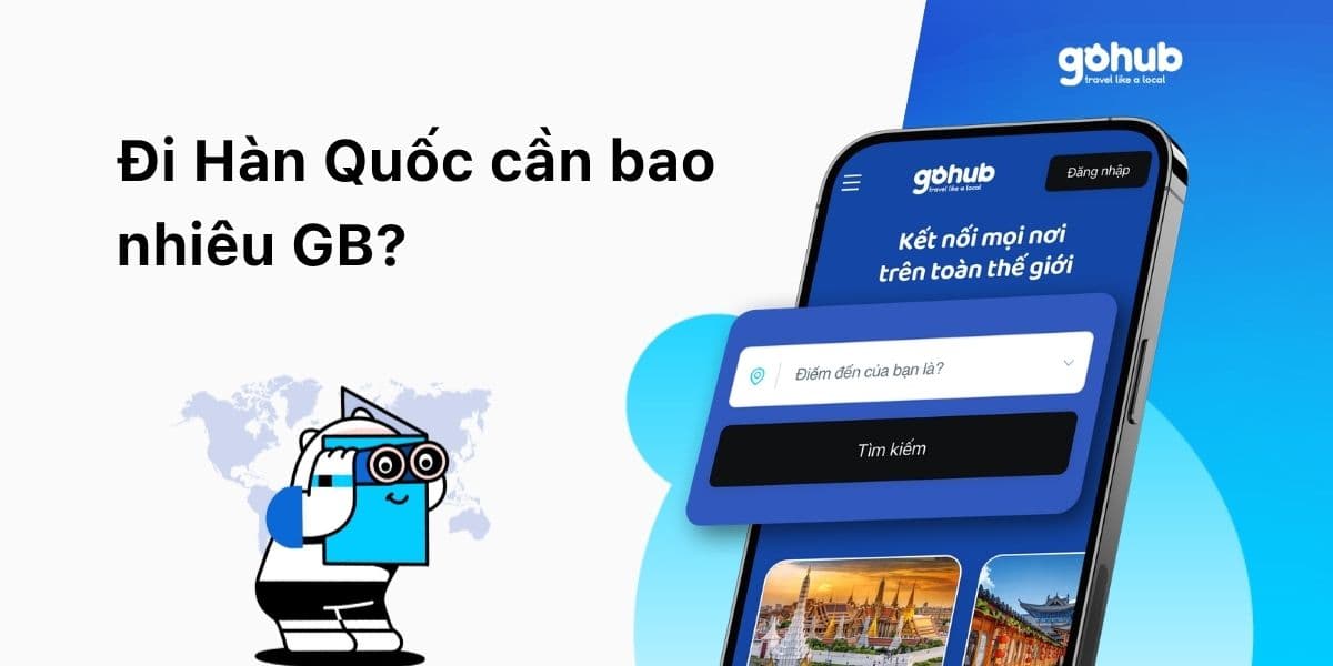 Đi Hàn Quốc cần bao nhiêu GB? Cách chọn eSIM theo lịch trình và thói quen dùng data