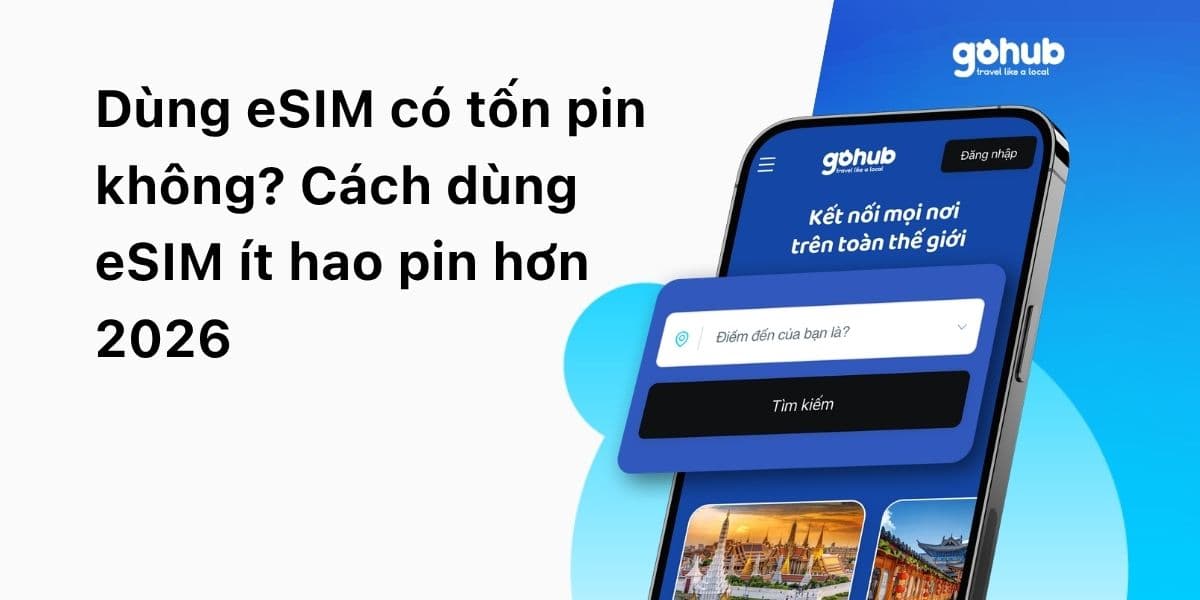 Dùng eSIM có tốn pin không? Cách dùng eSIM ít hao pin hơn 2026