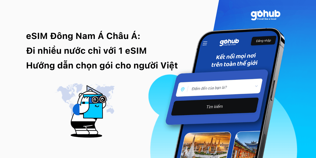 eSIM Đông Nam Á Châu Á: Đi Nhiều Nước Chỉ Với 1 eSIM – Hướng Dẫn Chọn Gói Cho Người Việt