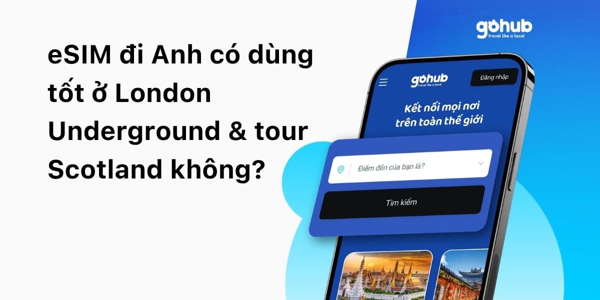 eSIM đi Anh có dùng tốt ở London Underground & tour Scotland không?