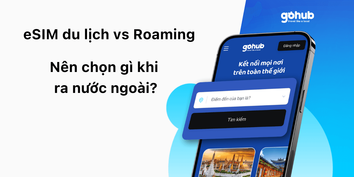 eSIM du lịch vs Roaming: Nên chọn gì khi ra nước ngoài?