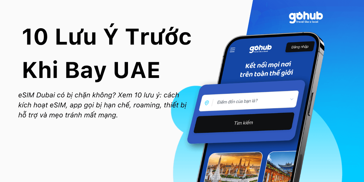 eSIM Dubai Có Bị Chặn Khi Đến Nơi Không? 10 Lưu Ý Trước Khi Bay UAE
