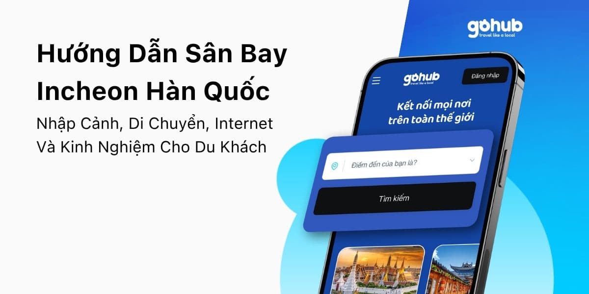 Hướng Dẫn Sân Bay Incheon Hàn Quốc: Nhập Cảnh, Di Chuyển Về Seoul, SIM/eSIM Và Mẹo Transit
