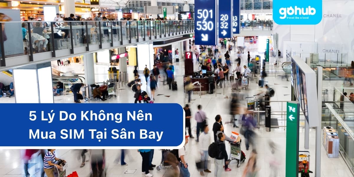 Top 5 Lý Do Không Nên Mua SIM Tại Sân Bay (Bạn Nên Biết Trước Khi Đi Du Lịch)