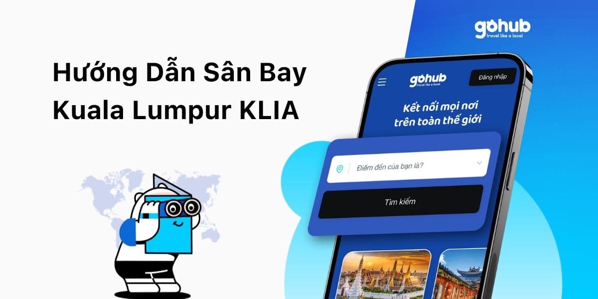 Hướng dẫn sân bay KLIA Malaysia: nhập cảnh, internet và cách về trung tâm Kuala Lumpur