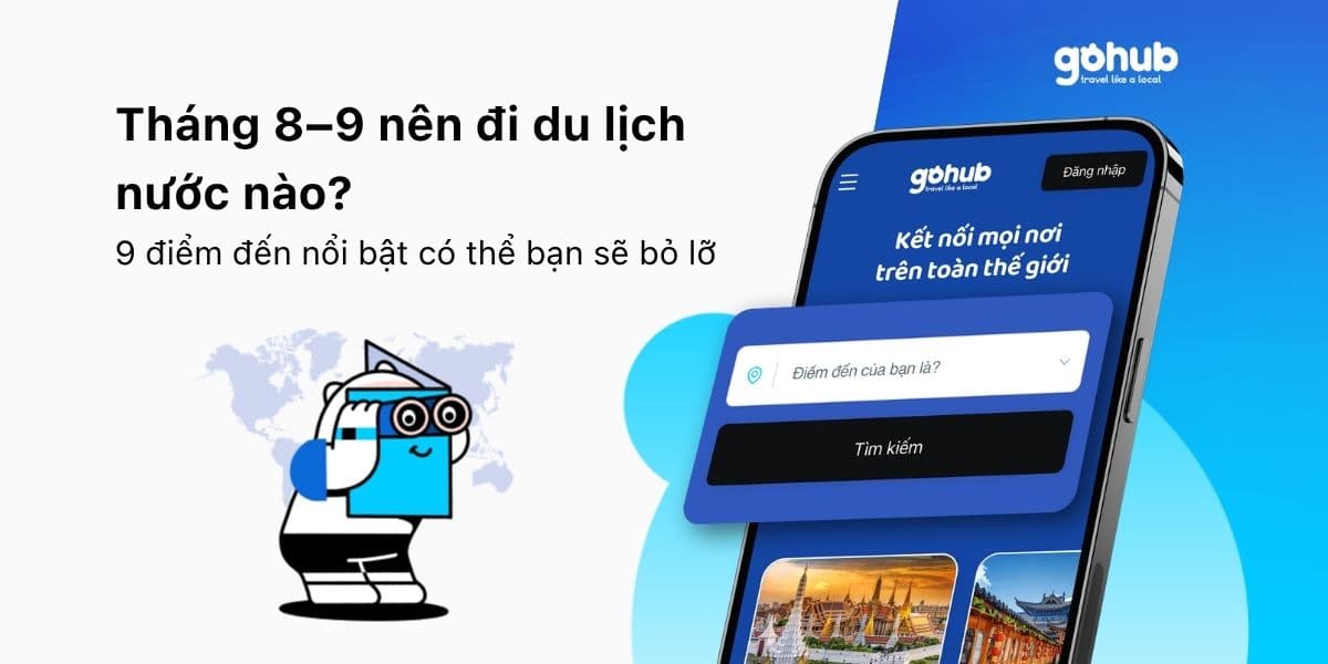 Tháng 8–9 nên đi du lịch nước nào? 9 điểm đến nổi bật năm 2026