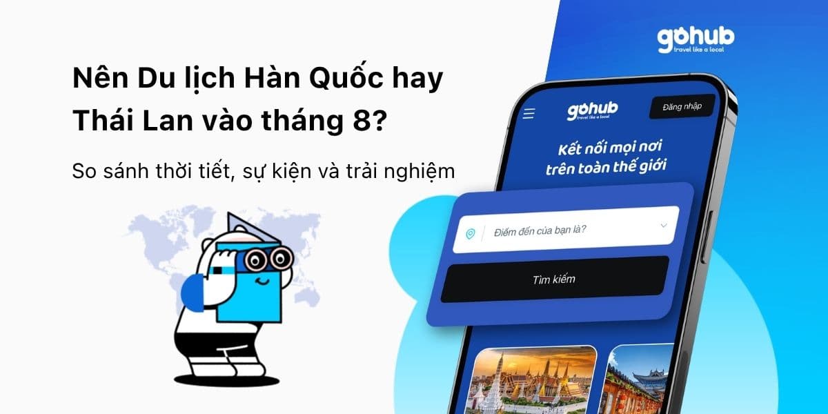 Tháng 8 nên đi Hàn Quốc hay Thái Lan?