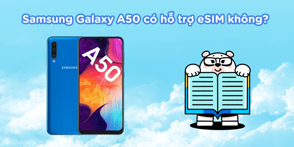 Samsung Galaxy A50 có hỗ trợ eSIM không?