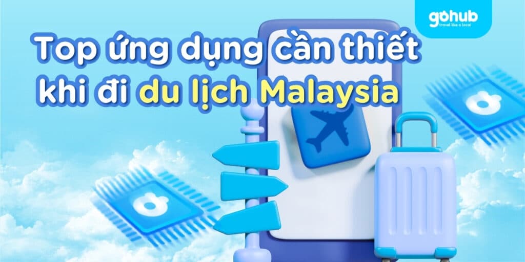 Top ứng dụng cần cài khi đi du lịch Malaysia 2025