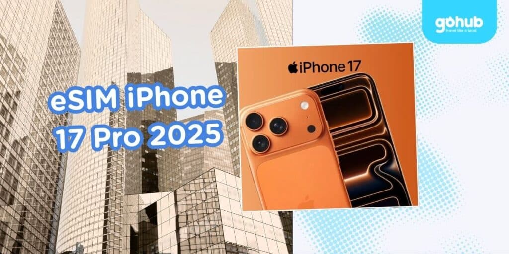 eSIM iPhone 17 Pro 2025: Hướng dẫn kích hoạt cùng Gohub