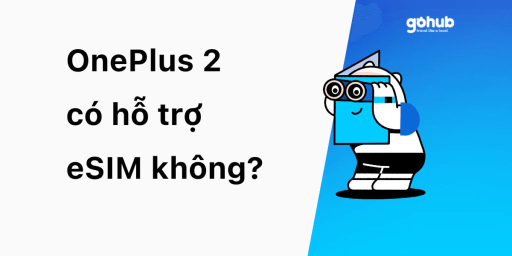 OnePlus 2 có hỗ trợ eSIM không?