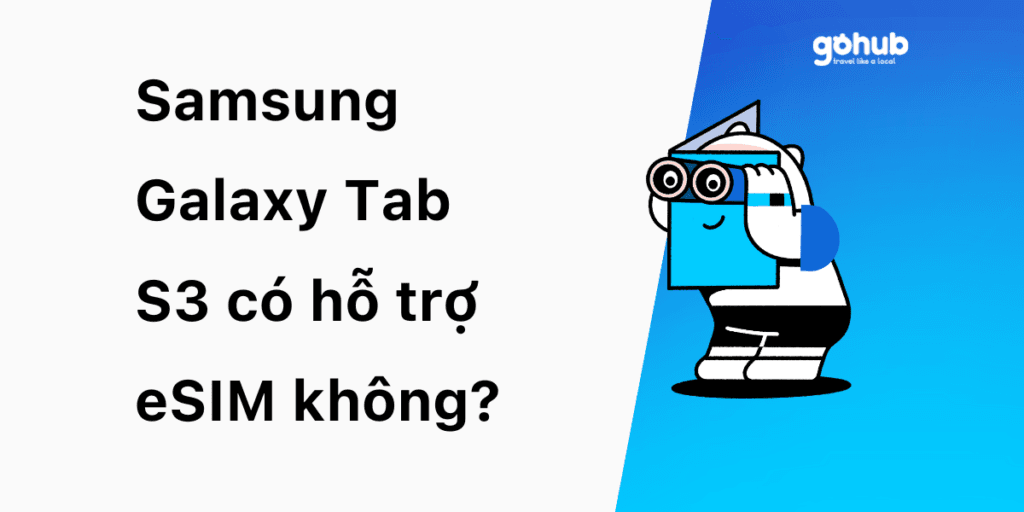 Samsung Galaxy Tab S3 có hỗ trợ eSIM không? Giải thích chi tiết