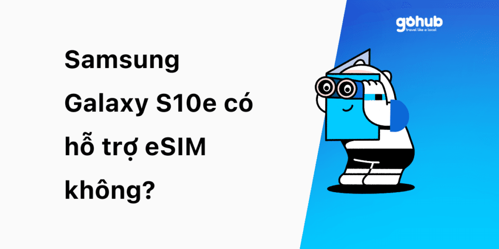 Samsung Galaxy S10e có hỗ trợ eSIM không?