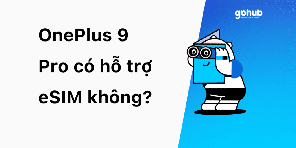 OnePlus 9 Pro có hỗ trợ eSIM không?