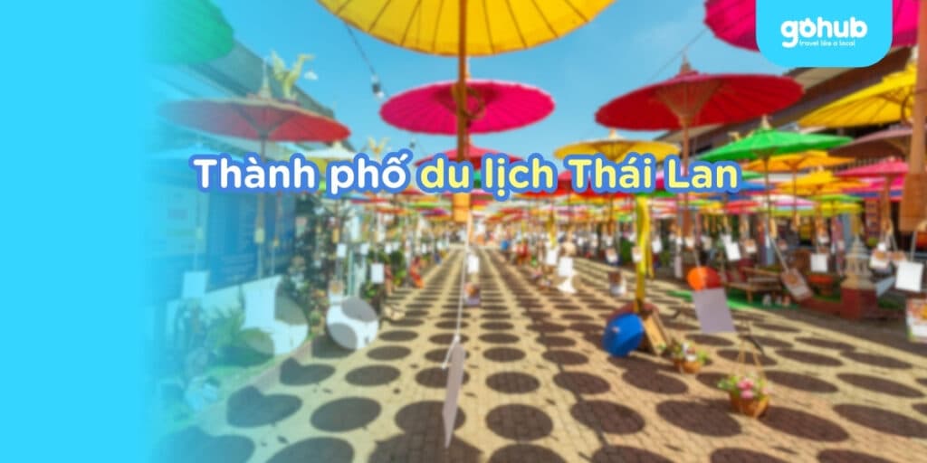Top 9 thành phố du lịch Thái Lan 2025 mới nhất