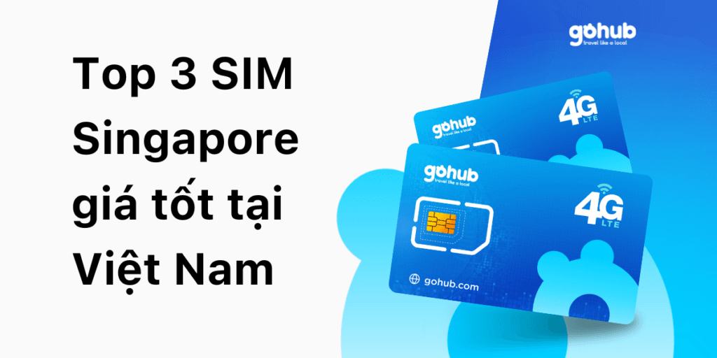 Top 3 SIM Singapore giá tốt tại Việt Nam