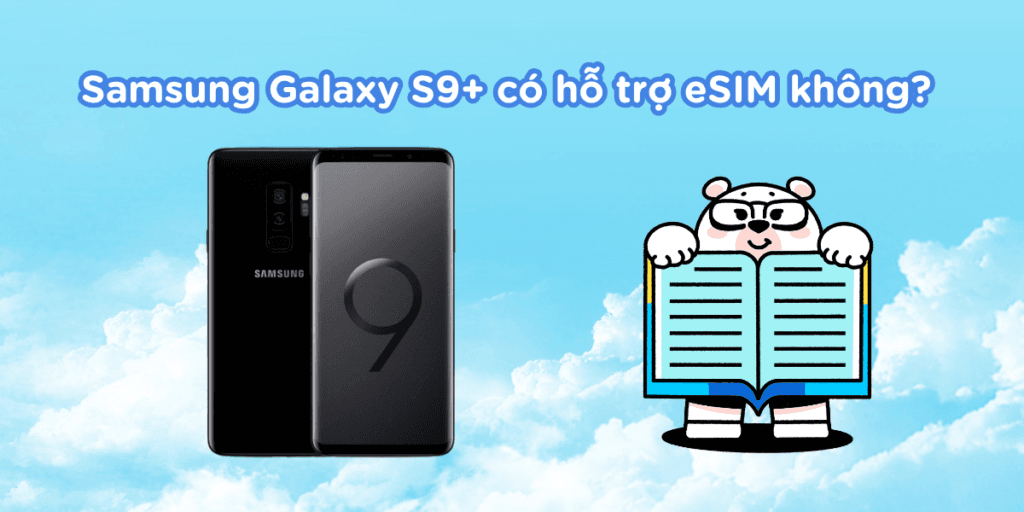 Samsung Galaxy S9+ có hỗ trợ eSIM không?