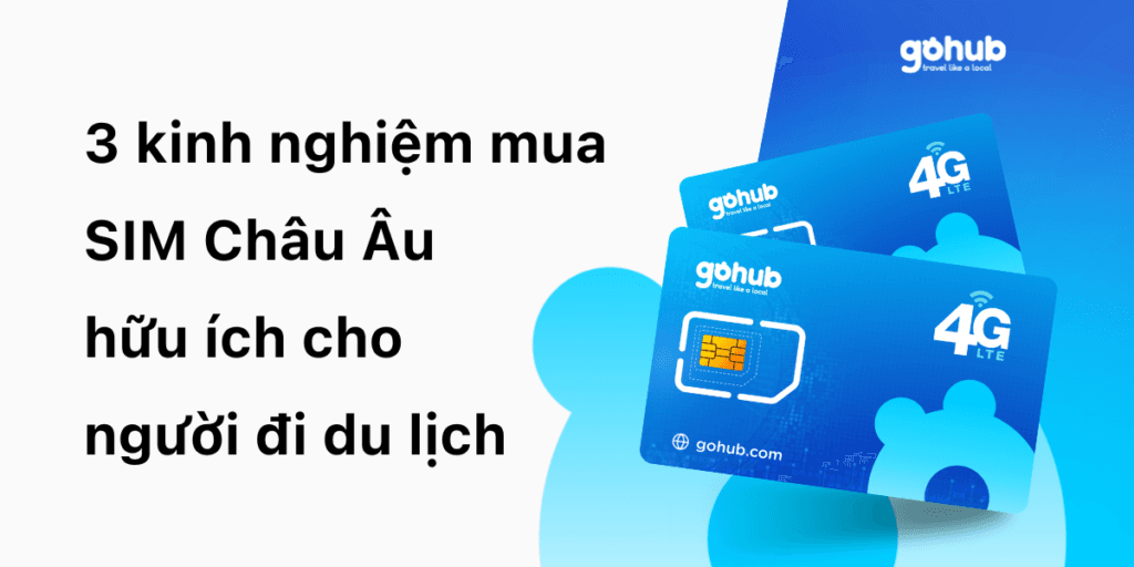 3 kinh nghiệm mua SIM Châu Âu hữu ích cho người đi du lịch