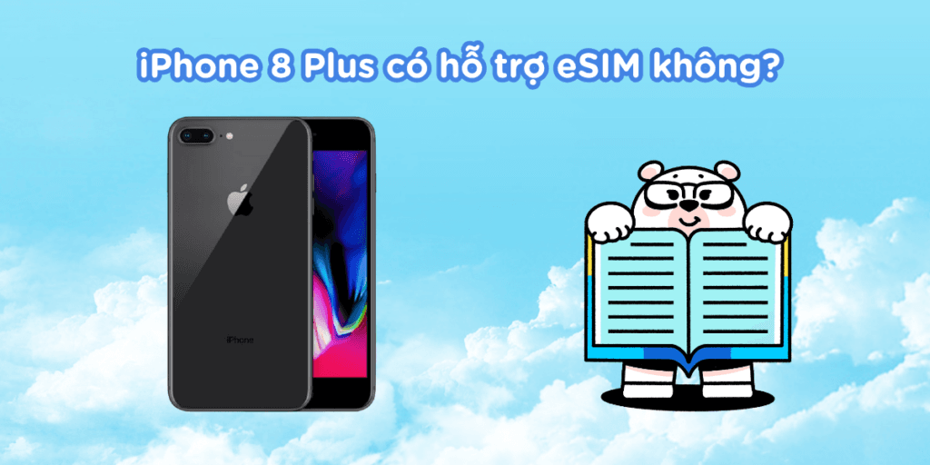 iPhone 8 Plus có hỗ trợ eSIM không?