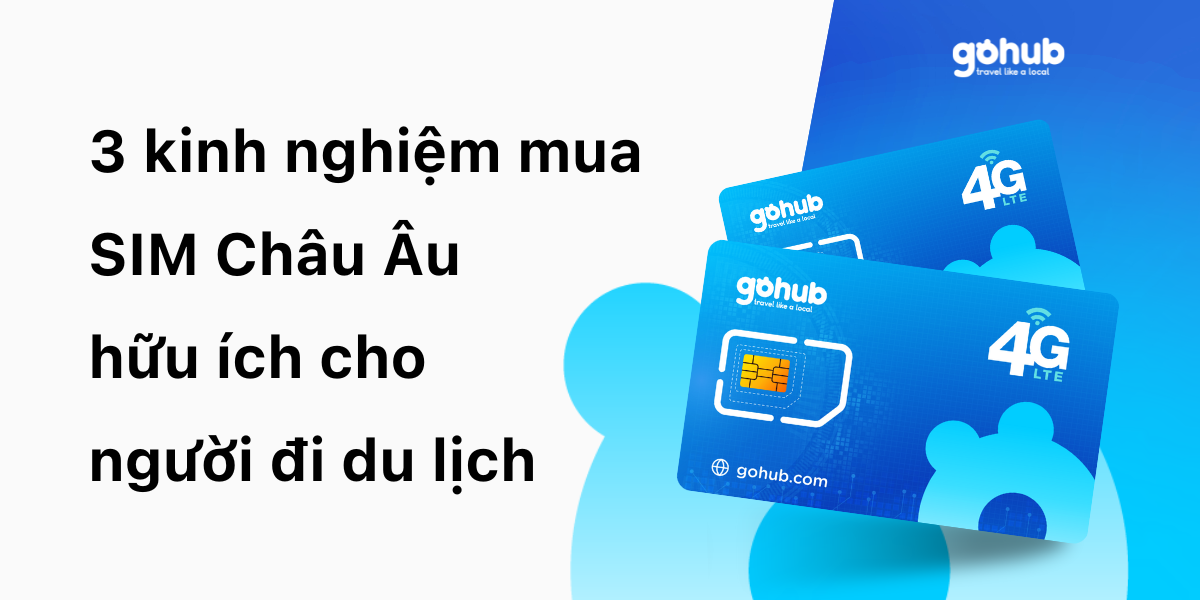 kinh nghiệm mua SIM Châu Âu hữu ích cho người đi du lịch