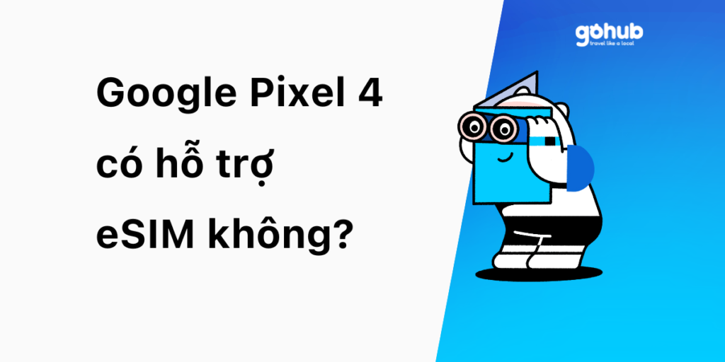 Google Pixel 4 có hỗ trợ eSIM không