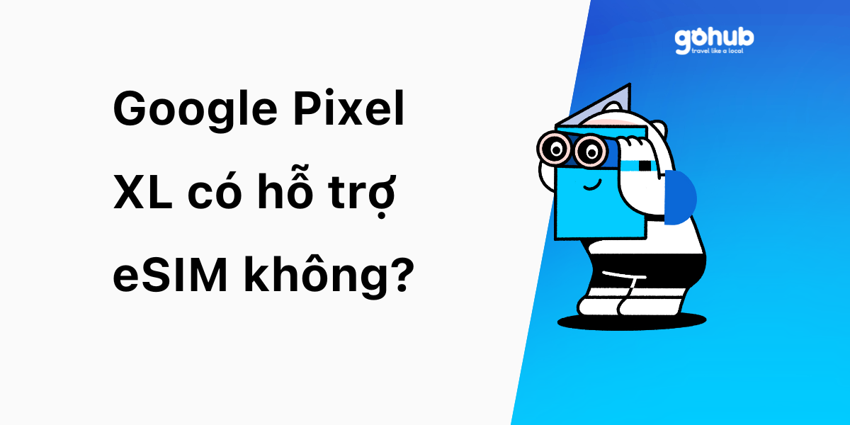Google Pixel XL có hỗ trợ eSIM không