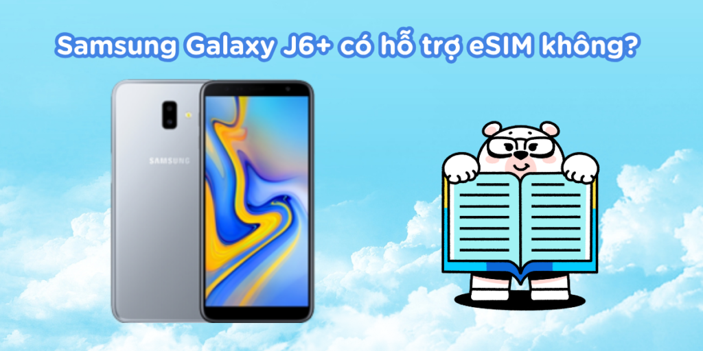 Samsung Galaxy J6+ có hỗ trợ eSIM không