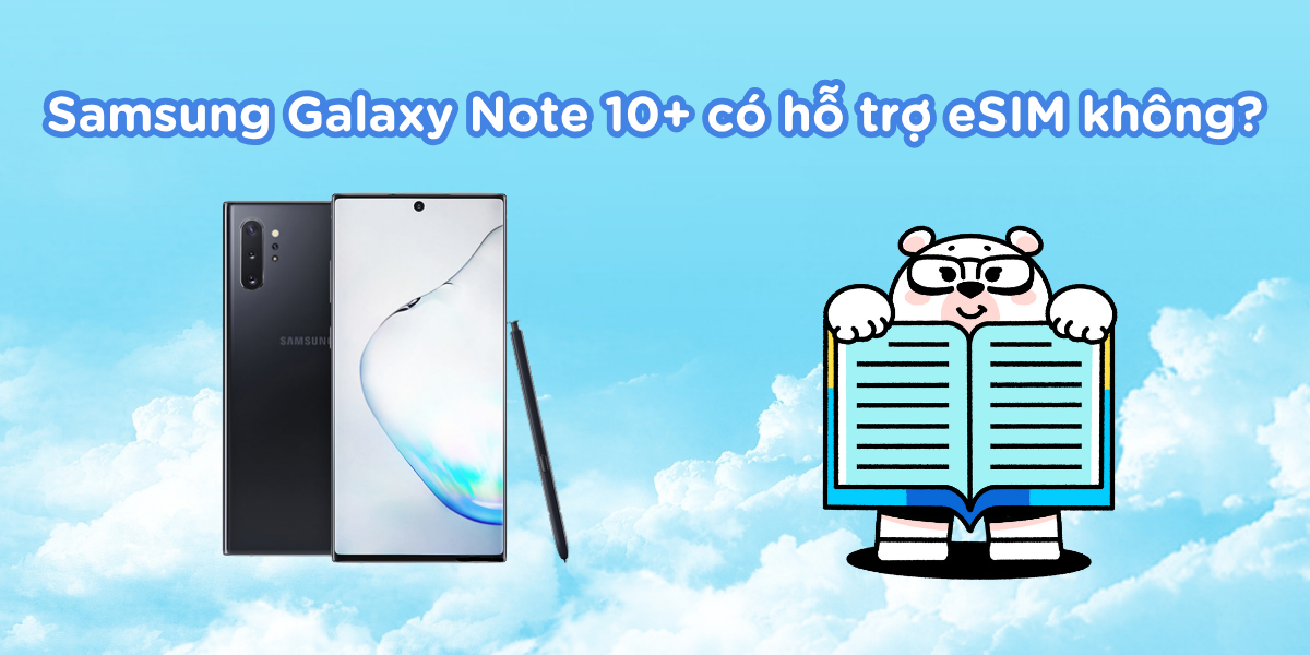 Samsung Galaxy Note 10+ có hỗ trợ eSIM không