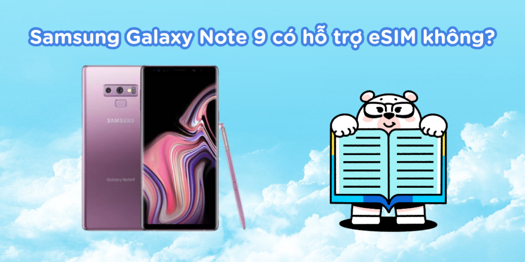 Samsung Galaxy Note 9 có hỗ trợ eSIM không