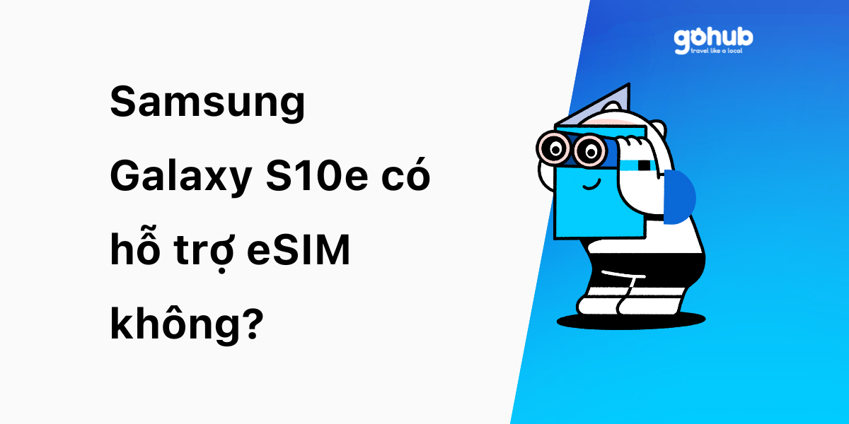 Samsung Galaxy S10e có hỗ trợ eSIM không
