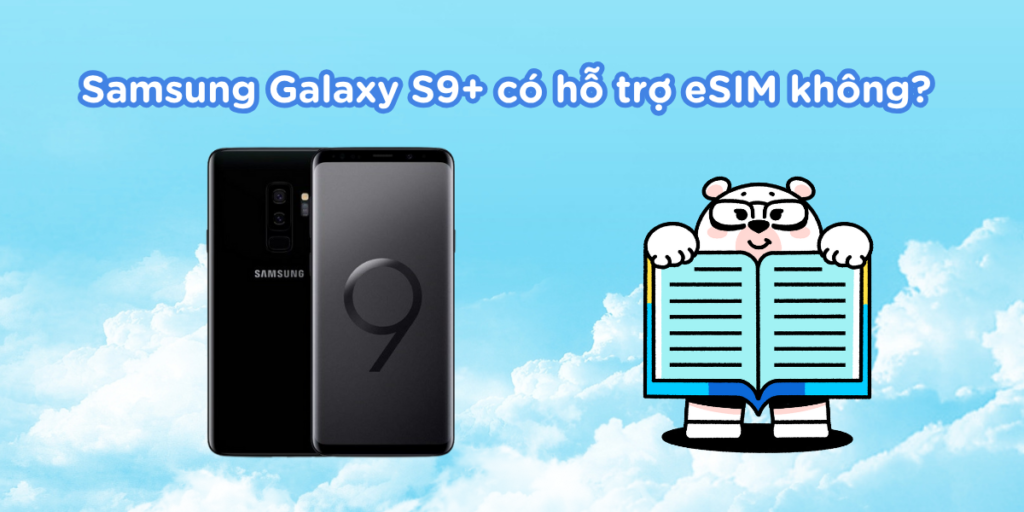 Samsung Galaxy S9+ có hỗ trợ eSIM không