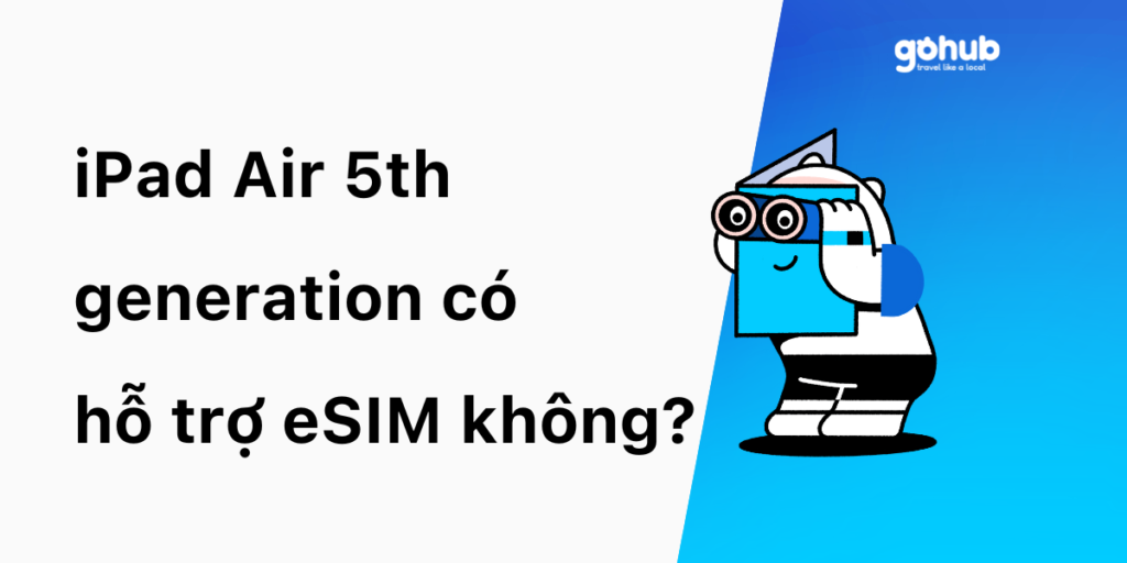 iPad Air 5th generation có hỗ trợ eSIM không