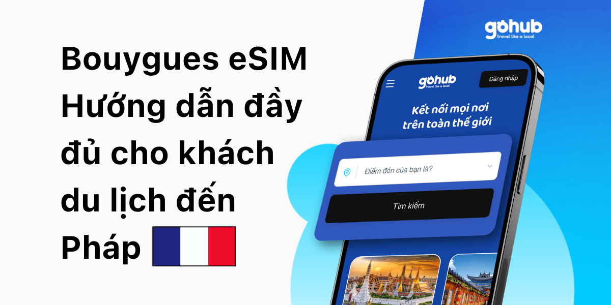 Bouygues eSIM Hướng dẫn đầy đủ cho khách du lịch đến Pháp