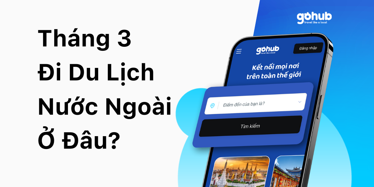 Tháng 3 Nên Đi Nước Ngoài Ở Đâu