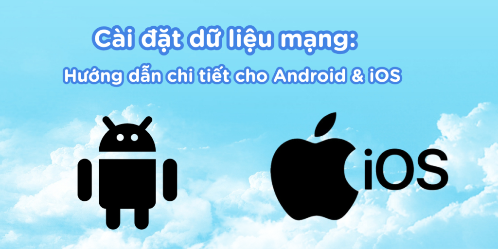Cài đặt dữ liệu mạng cho Android & iOS