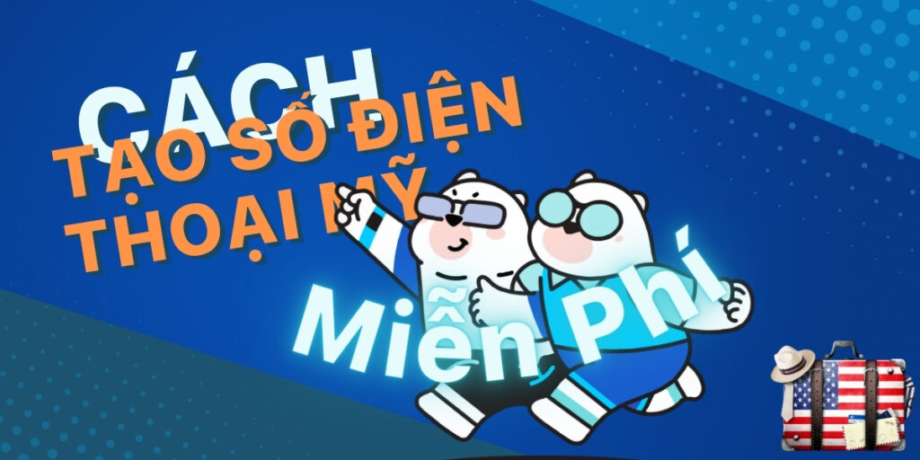 Cách tạo số điện thoại ảo Mỹ để nhắn gọi MIỄN PHÍ