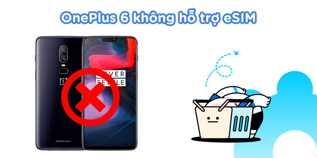 OnePlus 6 không hỗ trợ eSIM