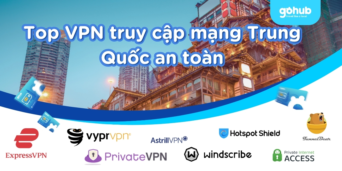 Top VPN truy cập mạng Trung Quốc năm 2025