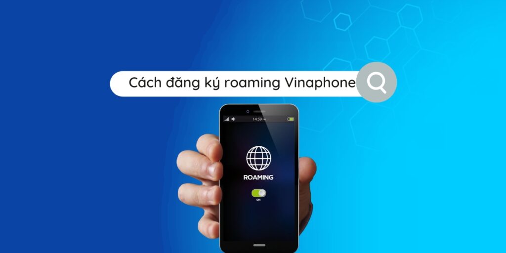 Cách đăng ký roaming vinaphone ở Singapore