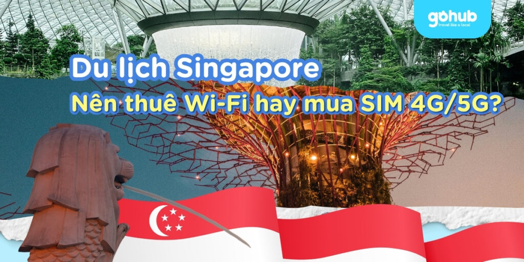 Du lịch Singapore nên thuê wifi hay mua sim