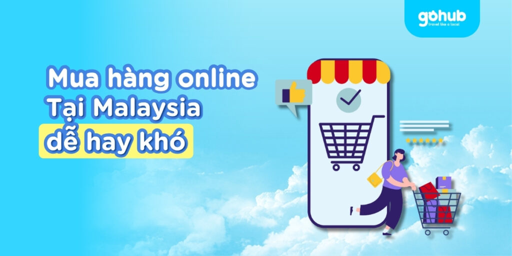 Mua hàng online Malaysia dễ hay khó