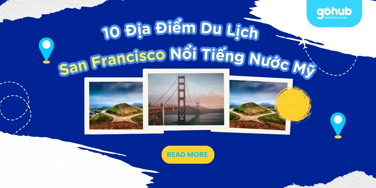 Danh sách 10 Địa Điểm Du Lịch San Francisco Nổi Tiếng Nước Mỹ